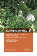 Copertina  La verde sorpresa : guida ai parchi e ai giardini storici privati del Friuli Venezia Giulia = The emerald surprise : a guide to the historic parks and private gardens in Friuli Venezia Giulia