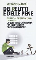 Copertina  Dei relitti e delle pene : giustizia, giustizialismo, giustiziati : la questione carceraria fra indifferenza e disinformazione