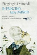 Copertina  In principio era Darwin : la vita, il pensiero, il dibattito sull'evoluzionismo