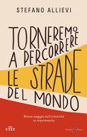 Copertina  Torneremo a percorrere le strade del mondo : breve saggio sull'umanità in movimento