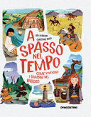 Copertina  A spasso nel tempo : come vivevano i bambini nel passato