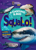 Copertina  A ciascuno il suo squalo! : la guida più divertente per scoprire tutto sugli squali