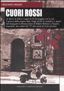 Copertina  Cuori rossi : la storia, le lotte e i sogni di chi ha pagato con la vita il prezzo delle proprie idee. dagli eccidi di contadini e operai nel dopoguerra all'esecuzione di Valerio Verbano e Peppino Impastato, dai caduti del '77 alla morte di Carlo Giuliani
