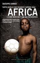 Copertina  Tutto quello che dovresti sapere sull'Africa e che nessuno ti ha mai raccontato : sfruttamento delle materie prime, traffico d'armi, AIDS, cavie umane e bambini-soldato