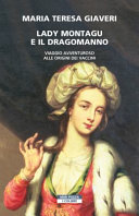 Copertina  Lady Montagu e il dragomanno : viaggio avventuroso all'origine dei vaccini