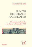 Copertina  Il mito del grande complotto : gli Americani, la mafia e lo sbarco in Sicilia del 1943