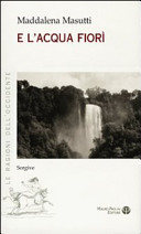 Copertina  E l'acqua fiorì: sorgive