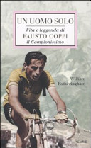 Copertina  Un uomo solo : vita e leggenda di Fausto Coppi, il Campionissimo