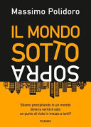 Copertina  Il mondo sottosopra : stiamo precipitando in un mondo dove la verità è solo un punto di vista in mezzo a tanti?