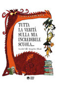 Copertina  Tutta la verità sulla mia incredibile scuola...