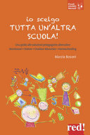 Copertina  Io scelgo tutta un'altra scuola! : [una guida alle soluzioni pedagogiche alternative : Montessori, Steiner, outdoor education, homeschooling]