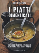 Copertina  I piatti dimenticati : un viaggio tra storia e tradizione alla ricerca delle ricette perdute