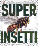 Copertina  Super insetti : [le creature brulicanti più grandi, veloci e letali del pianeta]