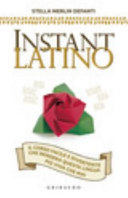 Copertina  Instant latino : il corso facile e divertente che renderà questa lingua più viva che mai