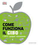 Copertina  Come funziona il cibo : [i fatti spiegati visivamente]