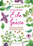 Copertina  In salute con erbe e spezie : dall'alloro al rosmarino, tisane, ricette e consigli per il benessere quotidiano