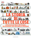 Copertina  La storia di tutte le cose : attraverso le linee del tempo : dai mammut lanosi alle due guerre mondiali