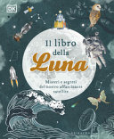 Copertina  La Luna : [misteri e segreti del nostro affascinante satellite]