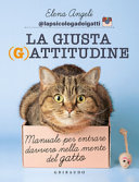 Copertina  La giusta (g)attitudine : manuale per entrare davvero nella mente del gatto