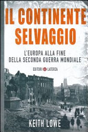 Copertina  Il continente selvaggio : l'Europa alla fine della seconda guerra mondiale