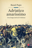 Copertina  Adriatico amarissimo : una lunga storia di violenza