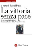 Copertina  La vittoria senza pace : le occupazioni militari italiane alla fine della grande guerra