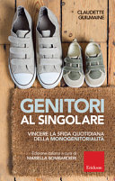 Copertina  Genitori al singolare : vincere la sfida quotidiana della monogenitorialità