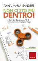 Copertina  Non ci sto più dentro! : diario di un bambino con ADHD e dei suoi stremati compagni di viaggio