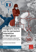 Copertina  Insegnare storia con le narrazioni interattive e i libri gioco : percorsi operativi e laboratori per la secondaria di primo grado