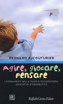 Copertina  Agire, giocare, pensare : i fondamenti della pratica psicomotoria, educativa e terapeutica