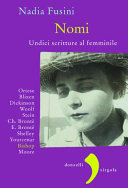 Copertina  Nomi : undici scritture femminili : Anna Maria Ortese, Karen Blixen, Emily Dickinson, Virginia Woolf, Gertrude Stein, Charlotte e Emily Brontë, Mary Shelley, Marguerite Yourcenar, Elizabeth Bishop, Marianne Moore