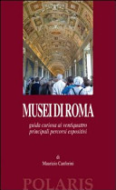 Copertina  Musei di Roma : guida curiosa ai ventiquattro principali percorsi espositivi
