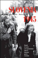 Copertina  Slovenia 1945 : ricordi di morte e di sopravvivenza dopo la Seconda guerra mondiale