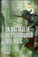 Copertina  La battaglia di Teutoburgo nel 9 d.C. : la fine di Varo e delle sue legioni