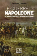 Copertina  Le guerre di Napoleone : arte della guerra e biografia militare
