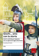 Copertina  Giochi ...  amo  con la  storia : giochi e attività per imparare con un approccio logico-divertente