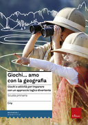 Copertina  Giochi... amo con la geografia : scuola primaria : giochi e attività per imparare con un approccio logico-divertente