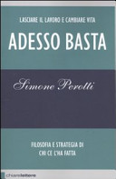 Copertina  Adesso basta : lasciare il lavoro e cambiare vita, filosofia e strategia di chi ce l'ha fatta