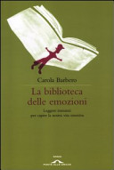 Copertina  La biblioteca delle emozioni : leggere romanzi per capire la nostra vita emotiva