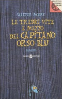 Copertina  Le tredici vite e mezzo del capitano Orso Blu : metà dei ricordi di vita di un orso di mare riccamente illustrate e corredate di citazioni dal Dizionario Enciclopedico dei portenti, degli organismi e dei fenomeni bisognosi di spiegazione di Zamonia e dintorni del prof. Dott. Abdul Noctambulotti