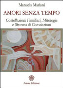 Copertina  Amori senza tempo : costellazioni familiari, mitologia e sistema di convinzioni