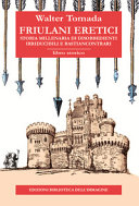 Copertina  Friulani eretici : Storia millenaria di disobbedienti irriducibili e bastiancontrari