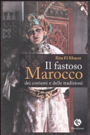 Copertina  Il fastoso Marocco dei costumi e delle tradizioni