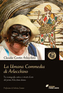 Copertina  La umana commedia di Arlecchino : tra iconografia antica e ritratti d'arte del primo Arlecchino donna