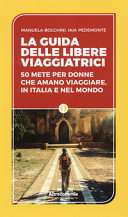 Copertina  La guida delle libere viaggiatrici : 50 mete per donne che amano viaggiare, in Italia e nel mondo