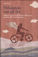 Copertina  Pedalando con gli dei : viaggio in bicicletta dal Nordest alla Grecia inseguito dalle ire di Poseidone