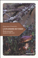 Copertina  Lo splendore dei funghi : piccola narrazione sui piaceri della cerca