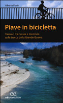 Copertina  Piave in bicicletta : [itinerari tra natura e memoria sulle tracce della Grande Guerra]