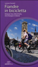 Copertina  Fiandre in bicicletta : itinerari tra città d'arte, vie d'acqua e natura
