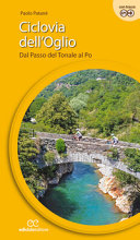 Copertina  Ciclovia dell'Oglio : dal Passo del Tonale al Po